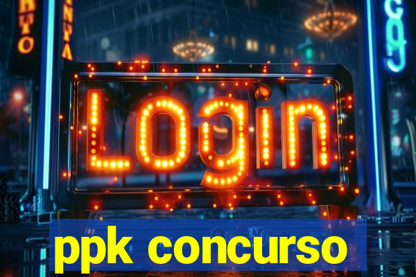 ppk concurso